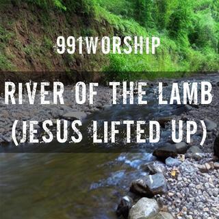 River of the Lamb, Jesus Lifted Up