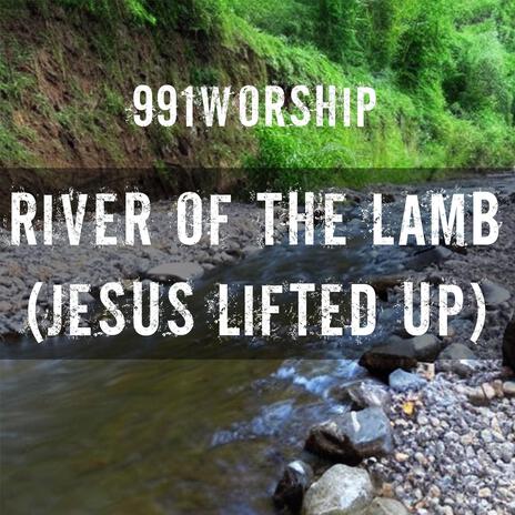 River of the Lamb, Jesus Lifted Up Live (Live Version in G) | Boomplay Music