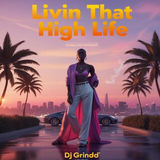 LIVIN THAT HIGH LIFE lyrics | Boomplay Music