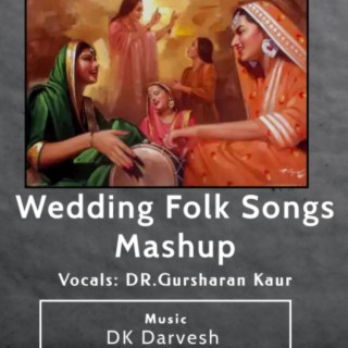 Wedding Folk Songs Mashup | Indian Folk Music | Dr. Gursharan kaur | DK Darvesh