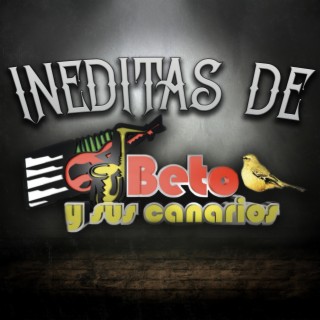 Inéditas de Beto y Sus Canarios