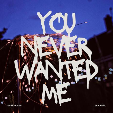 You Never Wanted Me | Boomplay Music