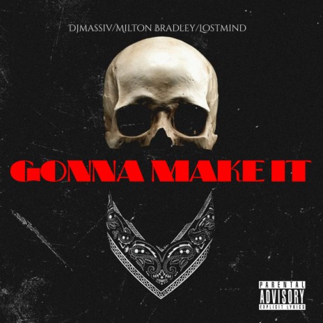 GONNA MAKE IT ft. MILTON BRADLEY & LOST MIND | Boomplay Music