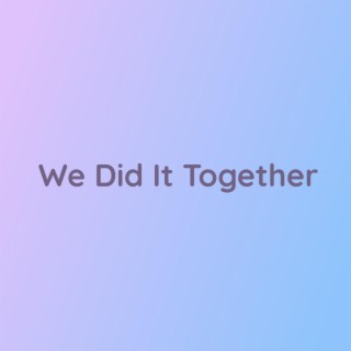 We Did it Together