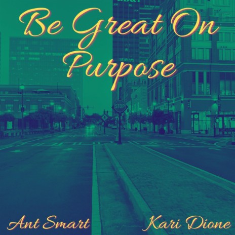 Be Great On Purpose ft. Kari Dione | Boomplay Music