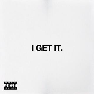 I GET IT lyrics | Boomplay Music