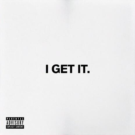 I GET IT | Boomplay Music