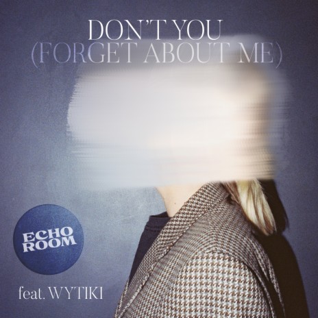 Don’t You (Forget About Me) ft. Wytiki | Boomplay Music