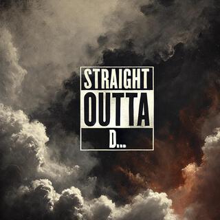 Straight outta D...