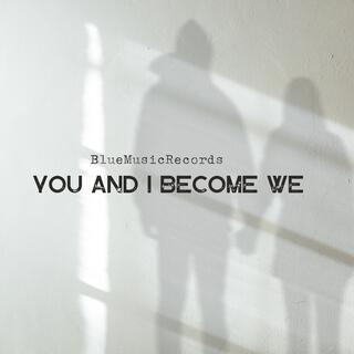 You and I Become We lyrics | Boomplay Music