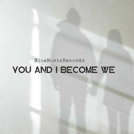 You and I Become We