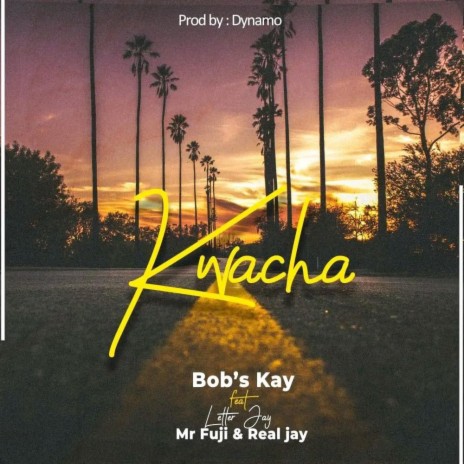 Kwacha ft. Mr.Fujih Bob's Kay Latter Jay | Boomplay Music