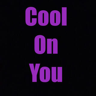 Cool On You