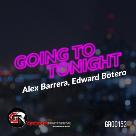 Going To Tonight (Original Mix) ft. Edward Botero | Boomplay Music
