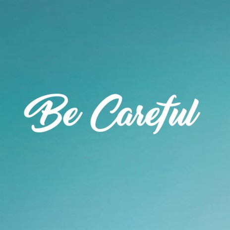 Be Careful