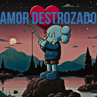 AMOR DESTROZADO