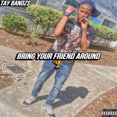 Bring your friend around | Boomplay Music