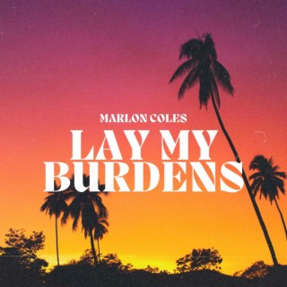 Lay My Burdens