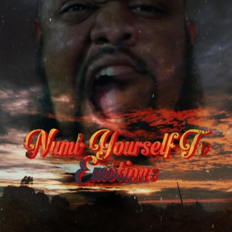 Numb Yourself To Emotion | Boomplay Music