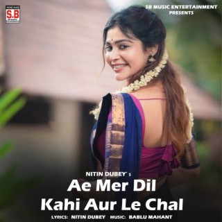 Ae Mer Dil Kahi Aur Le Chal