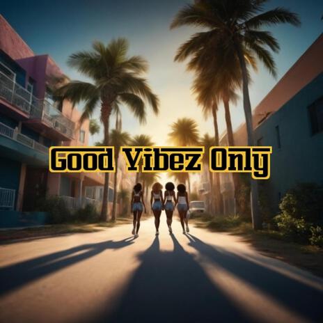 Good Vibez Only | Boomplay Music