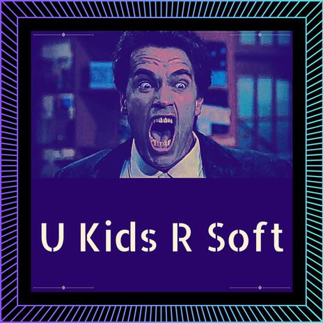 U kids R soft | Boomplay Music