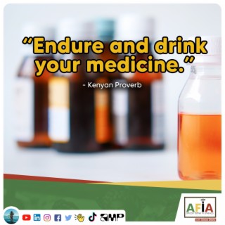 Embracing Wisdom | Endure and Drink Your Medicine | Kenyan Proverb | AFIAPodcast