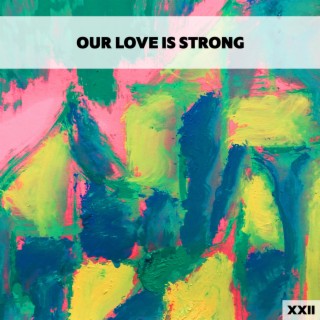 Our Love Is Strong XXII