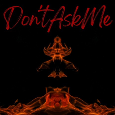 Don't Ask Me | Boomplay Music