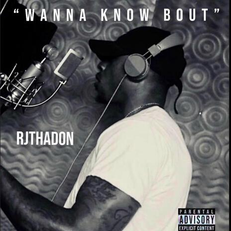 Wanna Know Bout | Boomplay Music