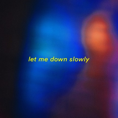 let me down slowly | Boomplay Music
