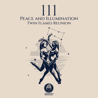 111 Peace and Illumination: Twin Flames Reunion, Twin Connection Meditation, Sister Meditation, Twin Souls Manifestation, Twin Hearts Meditation