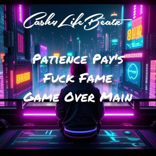 Patience Pay's, Fuck Fame, Game Over Main