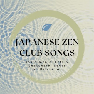 Japanese Zen Club Songs: Instrumental Koto & Shakuhachi Songs for Relaxation