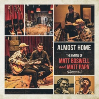 Almost Home - The Hymns Of Matt Boswell And Matt Papa (Vol. 2)