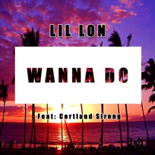 Wanna Do (feat. Cortland Strong)