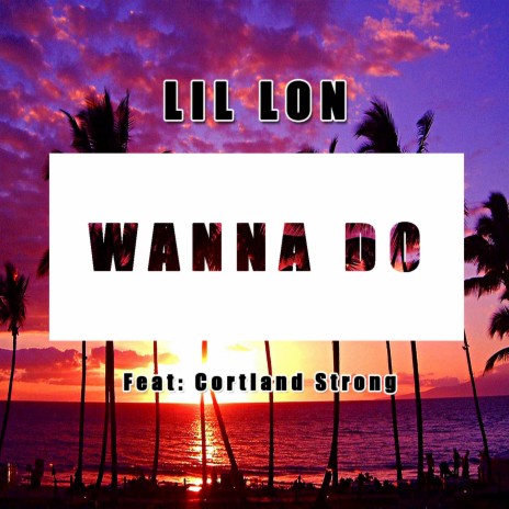 Wanna Do (feat. Cortland Strong) (Wanna Do) | Boomplay Music