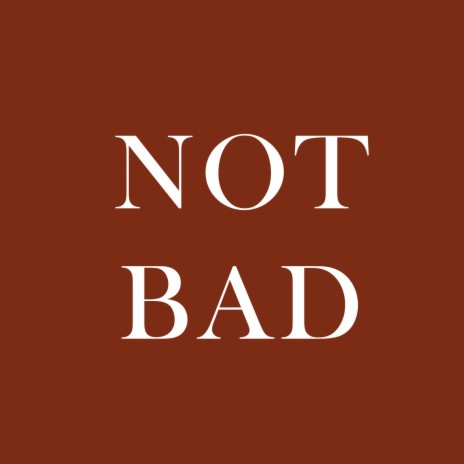 Not Bad | Boomplay Music