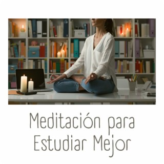 Meditación para Estudiar Mejor: Música para Meditar, Despejar la Mente y Estudiar Mejor