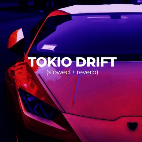 Tokio Drift (Slowed + Reverb)