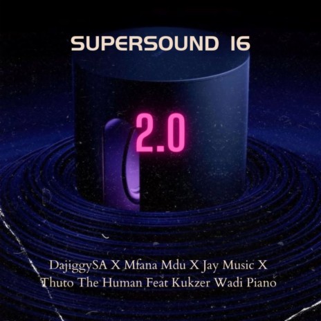 Supersound16 2.0 ft. Mfana Mdu, Jay Music, Thuto The Human, Kukzer Wadi Piano & Pheli fboy | Boomplay Music