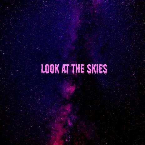 Look At The Skies | Boomplay Music