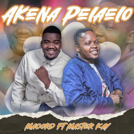 Akena Pelaelo ft. Master kay | Boomplay Music