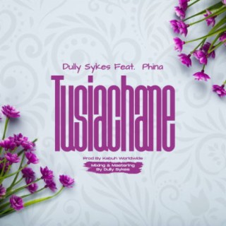 Tusiachane ft. Phina lyrics | Boomplay Music