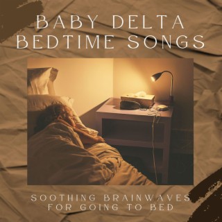 Baby Delta Bedtime Songs: Soothing Brainwaves for Going to Bed
