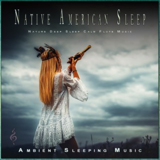 Native American Sleep: Nature Deep Sleep Calm Flute Music