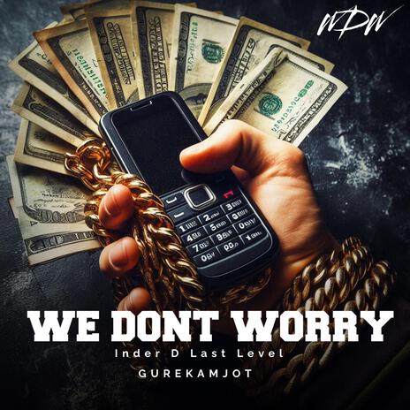 We Dont Worry ft. Gurekamjot Singh | Boomplay Music