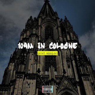 10 AM IN COLOGNE ft. Simj.on lyrics | Boomplay Music