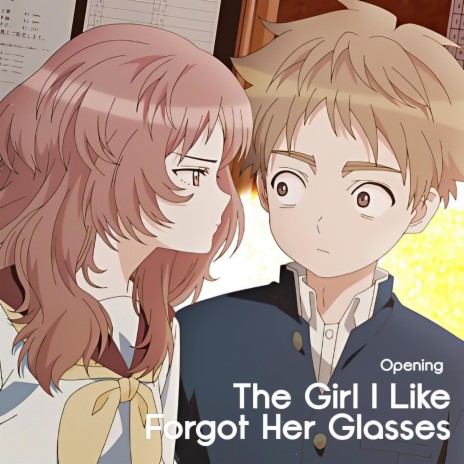 The Girl I Like Forgot Her Glasses (Opening | Name) | Boomplay Music