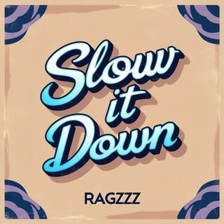 SLOW IT DOWN